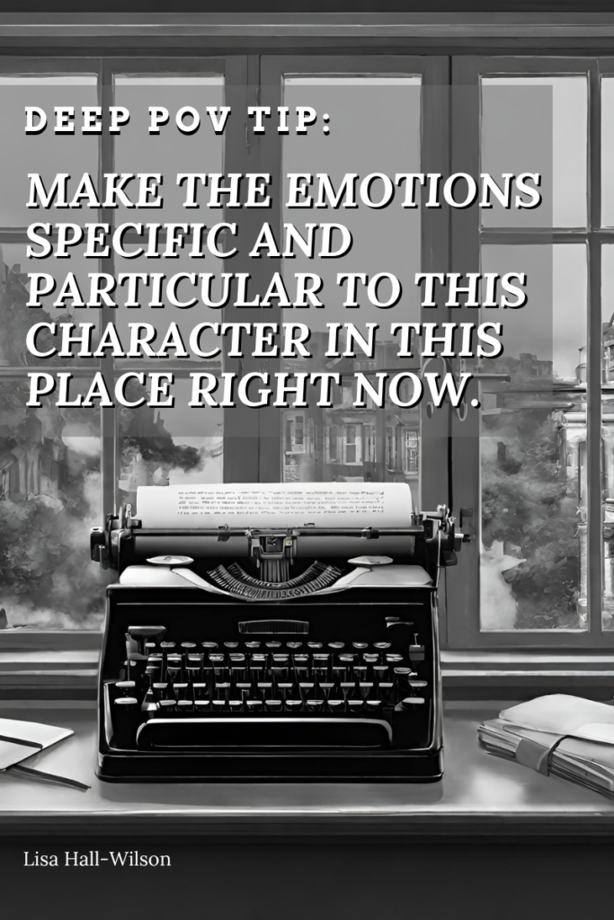 A typewriter in front of a window with the words: deep pov tip -- make the emotions specific and particular to this character in this place right now.